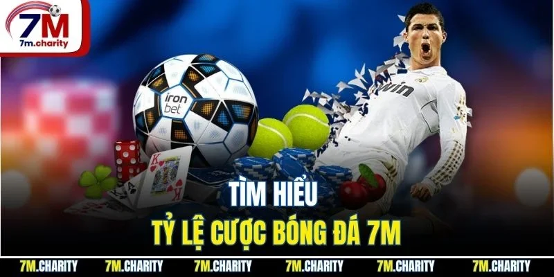 Tìm hiểu tỷ lệ cược bóng đá 7M